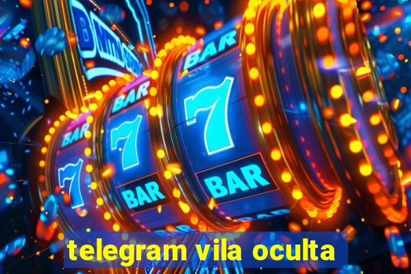 telegram vila oculta